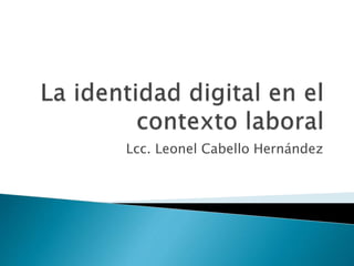 Lcc. Leonel Cabello Hernández
 