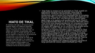 HIATO DE TIKAL
• Este hiato (o receso) en la actividad en Tikal, quedó sin
explicación durante mucho tiempo, hasta que se
...