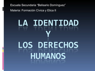 Escuela Secundaria “Belisario Domínguez” Materia: Formación Cívica y Etica II 