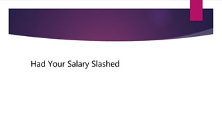 Had Your Salary Slashed
 