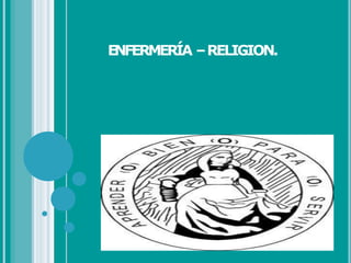 E
NFERMERÍA –RELIGION.
 