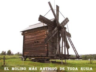 el molino máS antiguo de toda ruSia
 