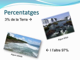 Percentatges
3% de la Terra 
 I l’altre 97%
 