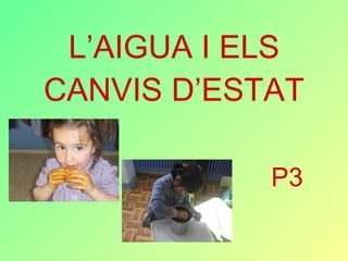 L’AIGUA I ELS CANVIS D’ESTAT P3 
