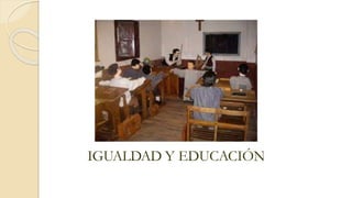 IGUALDAD Y EDUCACIÓN
 