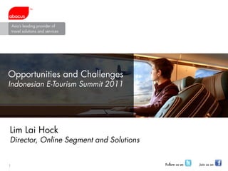 Opportunities and Challenges
Indonesian E-Tourism Summit 2011




Lim Lai Hock
Director, Online Segment and Solutions


1
 