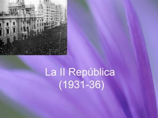 La II República
(1931-36)
 