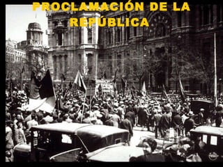 PROCLAMACIÓN DE LA REPÚBLICA   