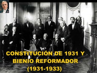 CONSTITUCIÓN DE 1931 Y BIENIO REFORMADOR (1931-1933)   