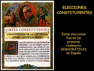 ELECCIONES CONSTITUYENTES Estas elecciones fueron las primeras realmente DEMOCRÁTICAS de España 