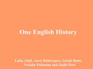 One English History Laila Abjil, Aura Bohórquez, Sarah Bono, Natalia Polunina and Judit Port  