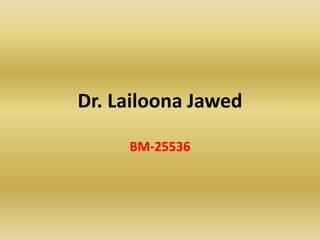 Dr. Lailoona Jawed
BM-25536

 