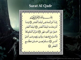 Surat Al Qadr




    http://4.bp.blogspot.com/_-CJacEzxaE8/TRlKAhnEwaI/AAAAAAAAAHE/0JKon3bz8Zo/s1600/lailatul_qadar_ramadhan.jpg
 