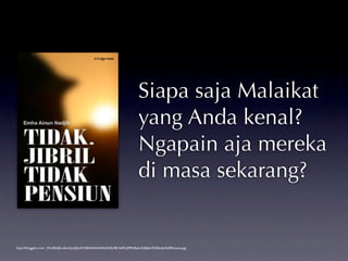 Siapa saja Malaikat
                                                                           yang Anda kenal?
                                                                           Ngapain aja mereka
                                                                           di masa sekarang?


http://lh4.ggpht.com/_WcdPpQ6-x0w/SyuQhU57c8I/AAAAAAAANZs/BC4eFS-jMPk/Buku%20Jibril%20tidak%20Pensiun.jpg
 