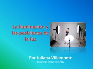 Por Juliana Villamonte
    Segundo Semestre de 2012
 