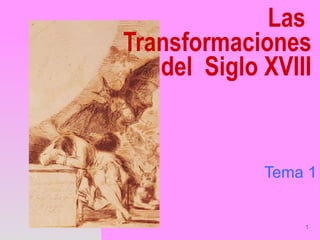 Las  Transformaciones del  Siglo XVIII Tema 1 