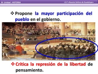 Propone
en el gobierno.
de
pensamiento.
III- Unidad : HISTORIA I.E.P «Nuestra Señora de Guadalupe»
 