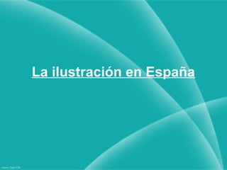La ilustración en España
 