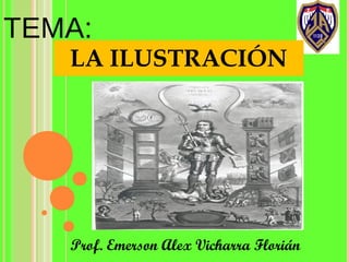 TEMA:
   LA ILUSTRACIÓN




   Prof. Emerson Alex Vicharra Florián
 