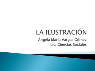 Ángela María Vargas Gómez
Lic. Ciencias Sociales
 
