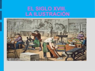 EL SIGLO XVIII.  LA ILUSTRACIÓN 