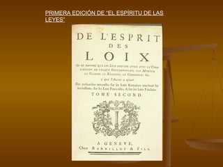 PRIMERA EDICIÓN DE “EL ESPÍRITU DE LAS
LEYES”
 