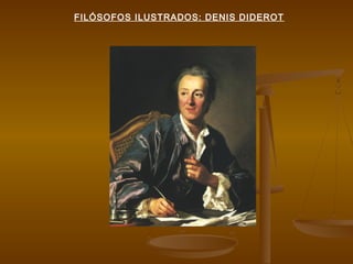 FILÓSOFOS ILUSTRADOS: DENIS DIDEROT
 