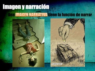 Imagen y narración
  Una            tiene la función de narrar
 
