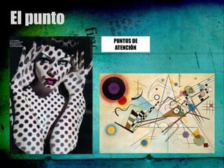 El punto
           PUNTOS DE
           ATENCIÓN
 