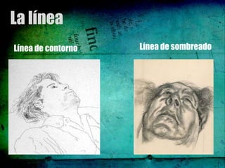 La línea
Línea de contorno   Línea de sombreado
 