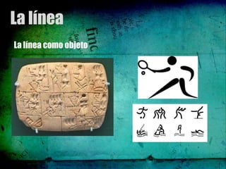La línea
La línea como objeto
 