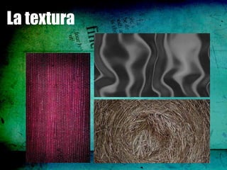 La textura
 