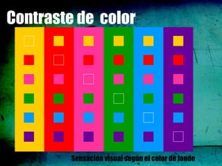 Contraste de color




         Sensación visual según el color de fondo
 