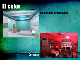 El color
                      Alejamiento, profundidad




           Cercanía
 