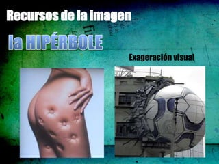 Recursos de la imagen

                    Exageración visual
 