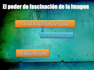 El poder de fascinación de la imagen
 