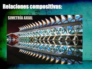 Relaciones compositivas:
  SIMETRÍA AXIAL
 