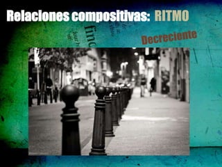 Relaciones compositivas: RITMO
 
