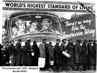 “The american way” 1937 . Margaret
Bourke-White
 
