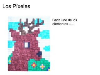 Los Píxeles Cada uno de los elementos ...... 