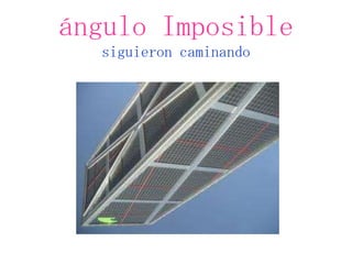 ángulo Imposible
  siguieron caminando
 
