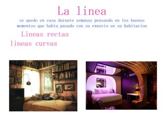La linea
  se quedo en casa durante semanas pensando en los buenos
 momentos que habia pasado con su exnovio en su habitac...