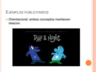 Ejemplos publicitariosOrientacional: ambos conceptos mantienen relacion.