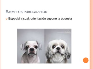 Ejemplos publicitariosEspacial visual: orientación supone la opuesta