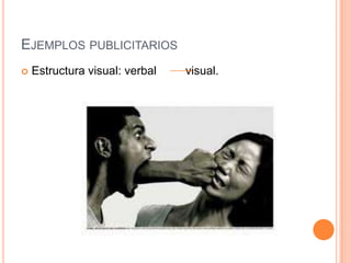 Ejemplos publicitariosEstructura visual: verbal         visual.