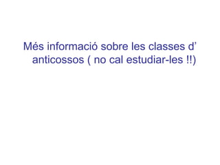 Més informació sobre les classes d’
anticossos ( no cal estudiar-les !!)
 