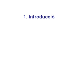 1. Introducció
 