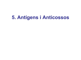 5. Antígens i Anticossos
 