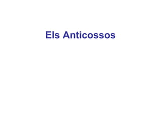 Els Anticossos
 
