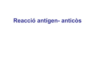 Reacció antígen- anticòs
 
